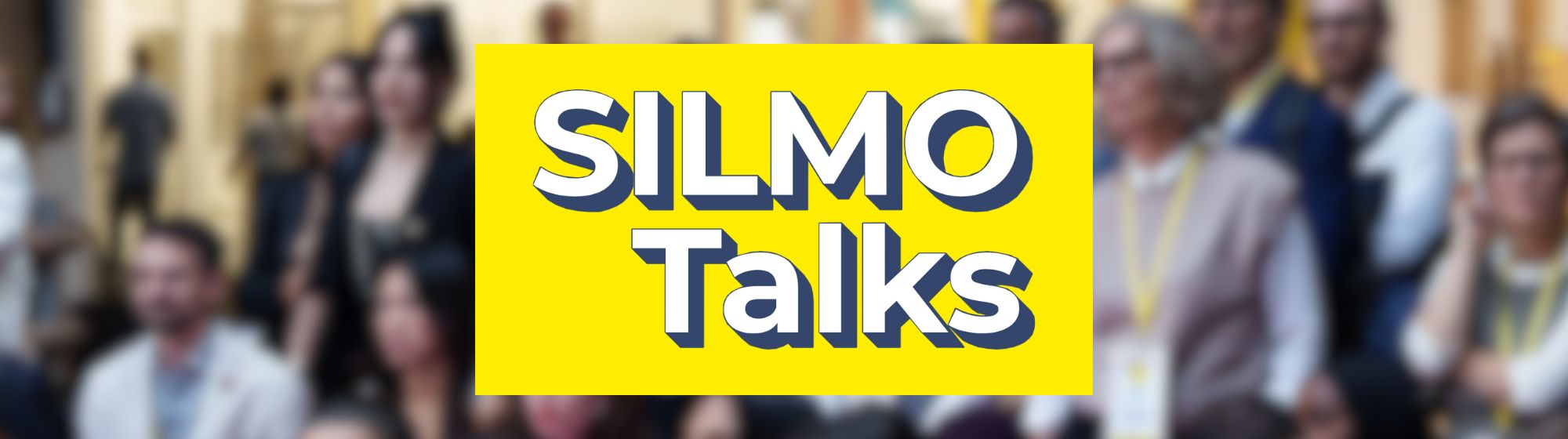 “SILMO Talks”: white logo on yellow background in front of a blurred audience